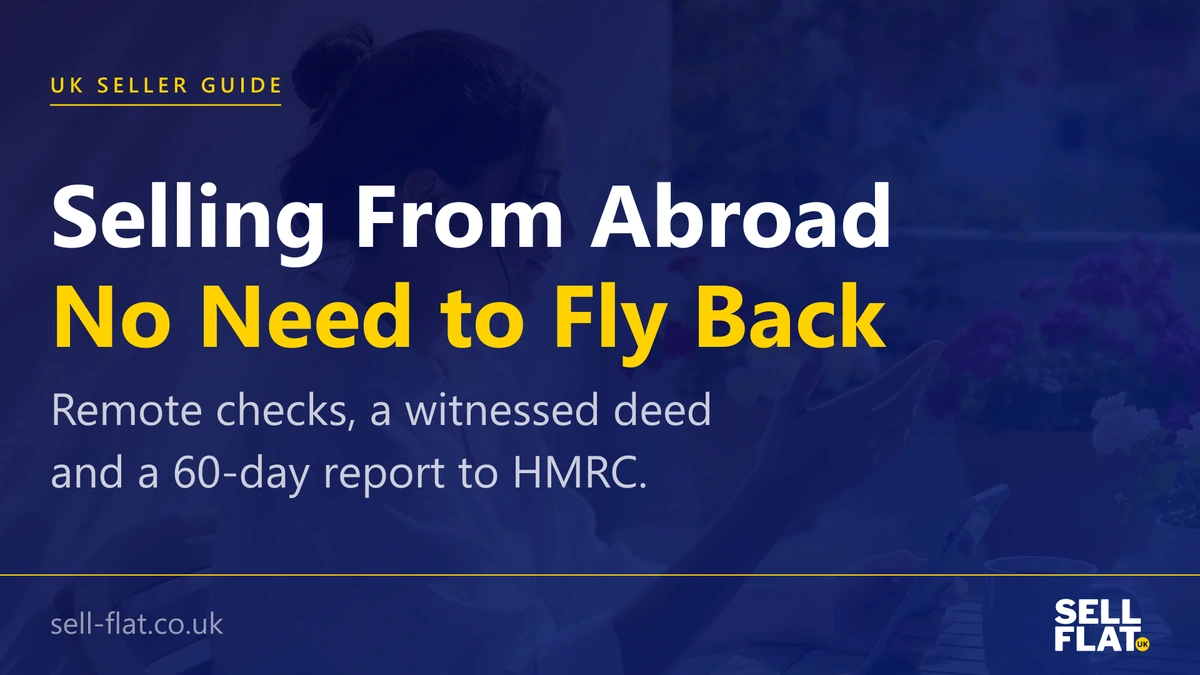Can you sell a UK flat while living abroad: yes, without flying back, with remote identity checks, a witnessed signature and a 60-day HMRC report