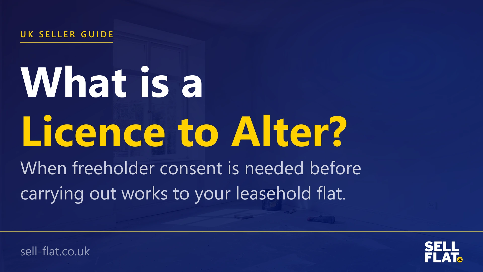 What is a Licence to Alter: a guide to freeholder consent for works to leasehold flats