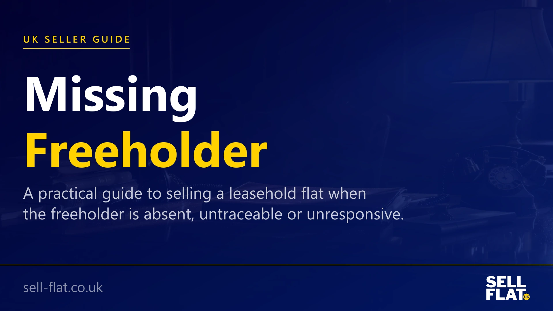 Selling a leasehold flat with a missing freeholder: a practical guide