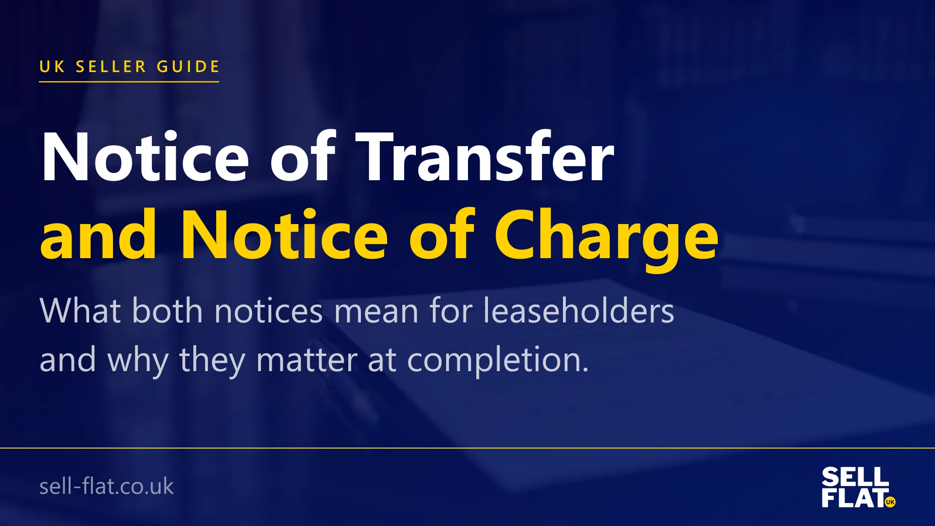 Notice of Transfer and Notice of Charge: a guide for leasehold flat owners