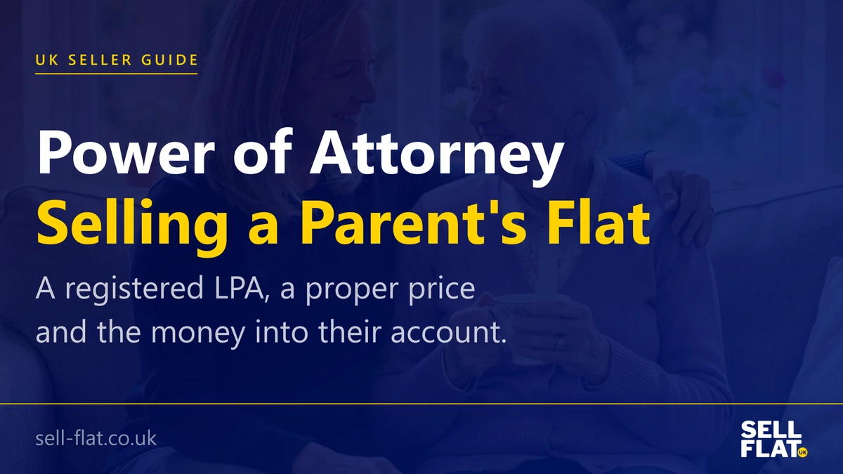 Can you sell a parent's flat under a power of attorney: yes with a registered LPA or a court-appointed deputyship, at a proper price and in their best interests