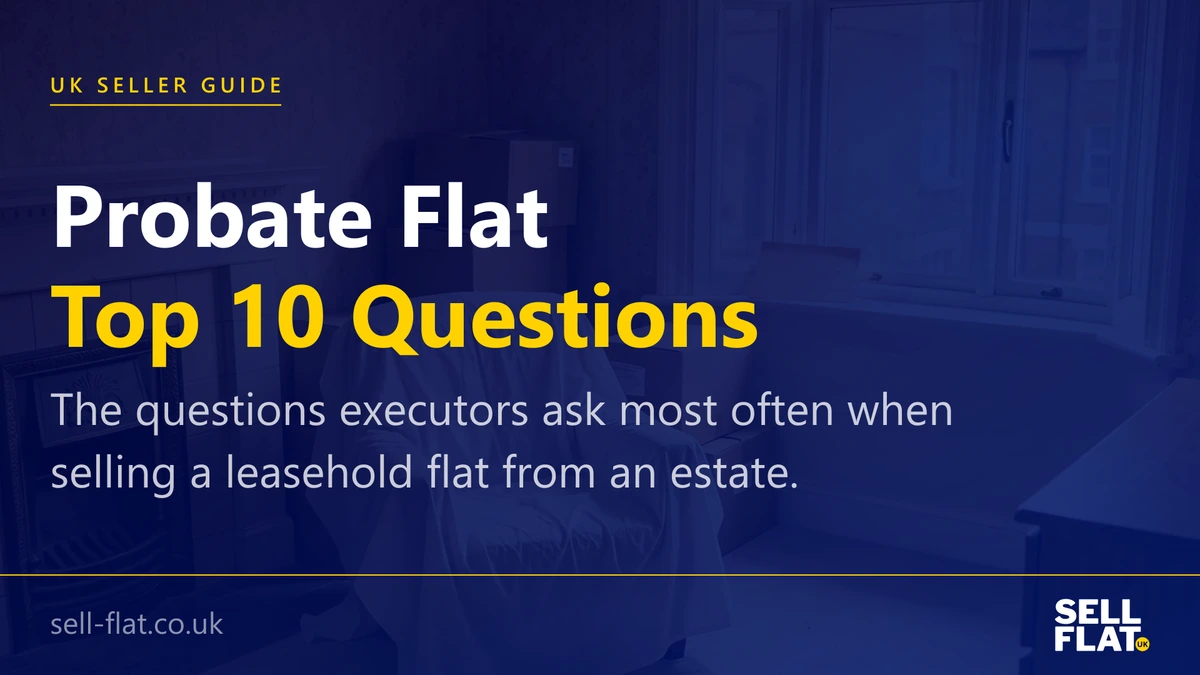 Top 10 questions about selling a probate flat: answers for executors and administrators